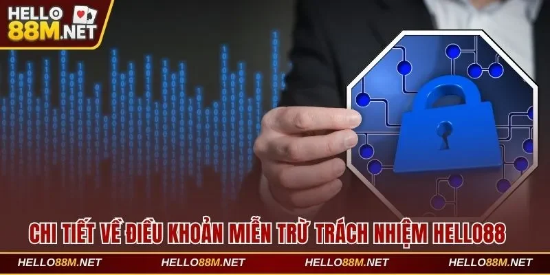 Chi tiết về điều khoản miễn trừ trách nhiệm Hello88