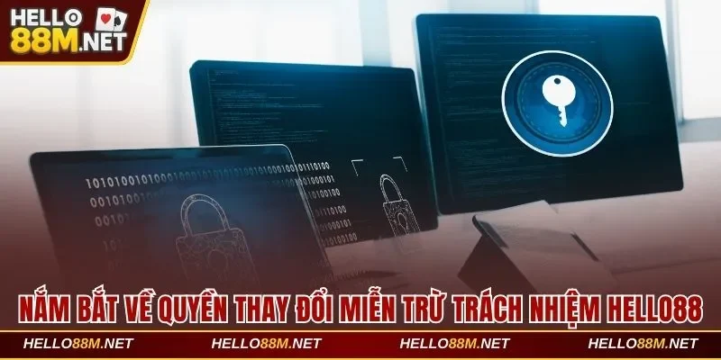 Nắm bắt về quyền thay đổi miễn trừ trách nhiệm Hello88
